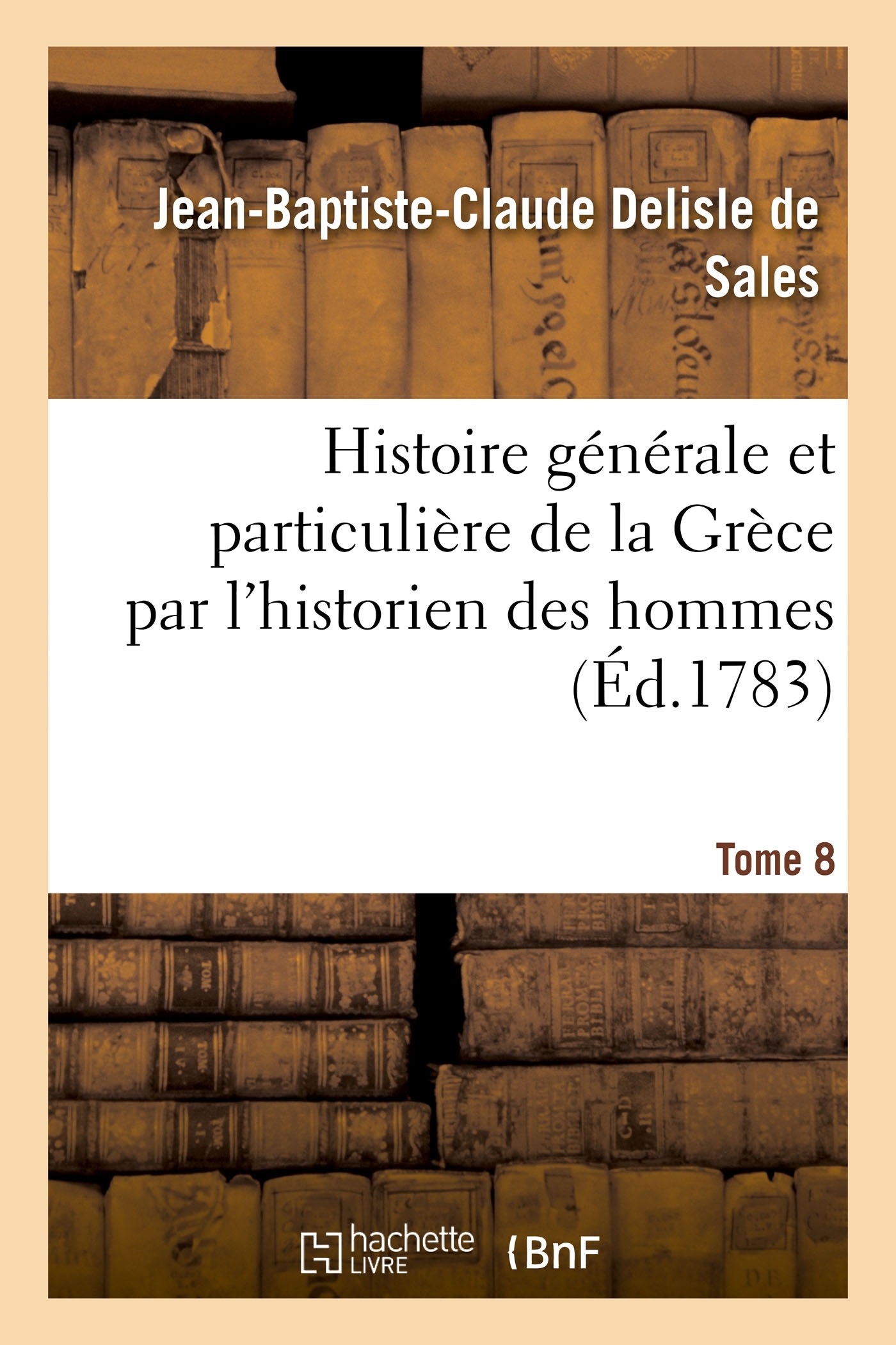 Histoire générale et particulière de la Grèce par l'historien des hommes. Tome 8