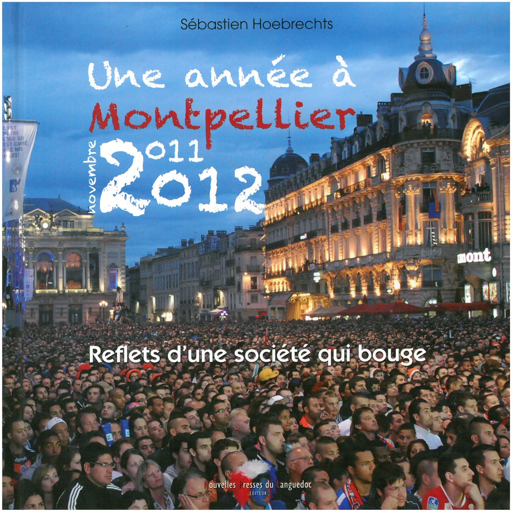 Une année à Montpellier, novembre 2011-2012 - reflets d'une société qui bouge