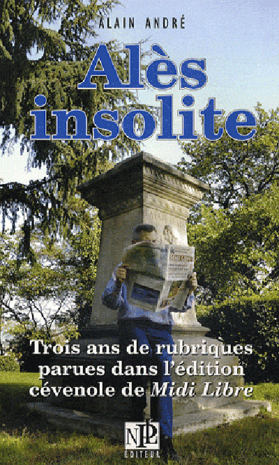 Alès insolite - trois ans de rubriques parues dans l'édition cévenole de "Midi libre", [8 septembre 1997-2 juillet