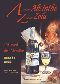 A COMME ABSINTHE, Z COMME ZOLA - L'ABÉCÉDAIRE DE L'ABSINHE
