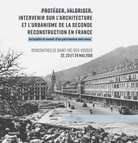 Protéger, valoriser, intervenir sur l'architecture et l'urbanisme de la seconde reconstruction en France