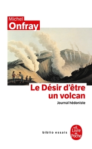 Journal hédoniste tome 1 : Le Désir d'être un volcan