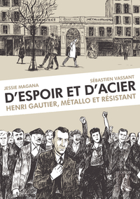D'Espoir et d'acier  Henri Gautier, métallo et résistant