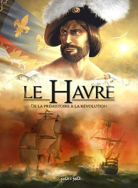 Le Havre T1, De la Préhistoire à la Révolution