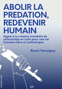 ABOLIR LA PREDATION, REDEVENIR HUMAIN : APPEL A LA CREATION MONDIALE DE COLLECTIVITES EN LUTTE POUR