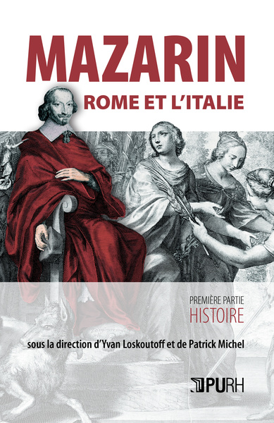 Mazarin, Rome et l'Italie - [actes du colloque, Paris, Bibliothèque Mazarine et École nationale des chartes, 11-13 mai 2017]