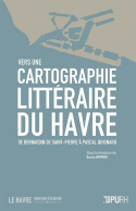 Vers une cartographie littéraire du Havre, de Bernardin de Saint-Pierre à Pascal Quignard