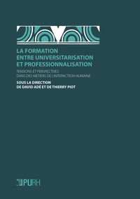 La formation entre universitarisation et professionnalisation - tensions et perspectives dans des métiers de l'interaction humaine