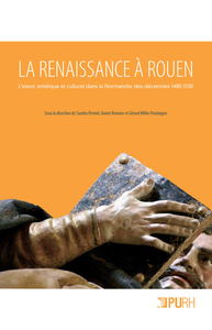 La Renaissance à Rouen - l'essor artistique et culturel dans la Normandie des décennies 1480-1530