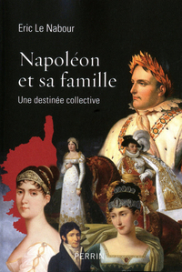 Napoléon et sa famille une destinée collective