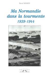 Ma Normandie dans la tourmente, 1939-1944