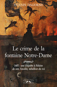 Le crime de la fontaine Notre-Dame : 1451, une enquête à Falaise de Sire Ancelin, tabellion du roi