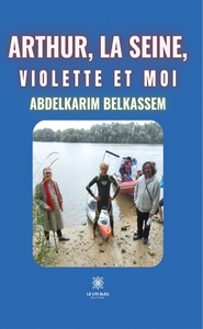 Arthur, la Seine, Violette et moi