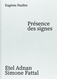 Présence des signes Etel Adnan Simone Fattal