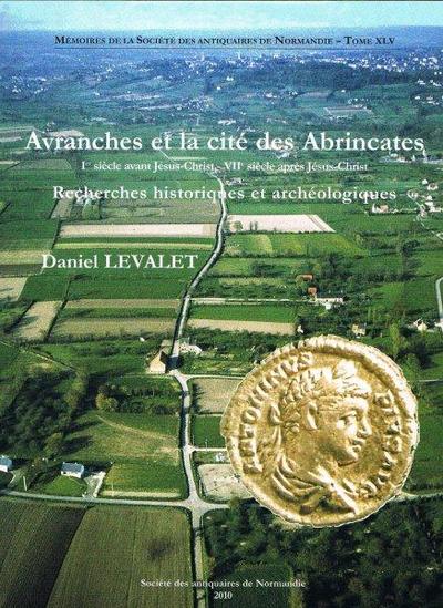Avranches et la cité des Abrincates (Ier s. avt JC-VIIe s. ap JC). Recherches historiques et archéo