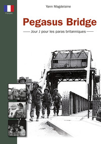 Pegasus Bridge - Jour J pour les paras britanniques