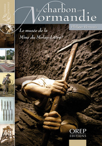 Richesse et patrimoine... Charbon (Le) en Normandie - Le musée de la Mine du Molay-Littry