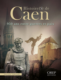 Histoire(s) de Caen - 950 ans entre guerres et paix