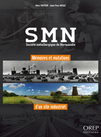 SMN - Société Métallurgique de Normandie - Mémoires et mutations d'un site industriel