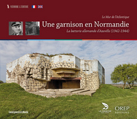 Une garnison en Normandie - Le Mur de l'Atlantique - La batterie allemande d'Azeville (1942-1944)
