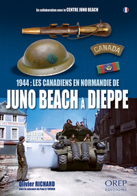 1944: les Canadiens en Normandie, de Juno Beach à Dieppe