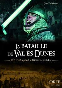 La Bataille de Val Es Dunes - Eté 1047, quand le Bâtard devint duc
