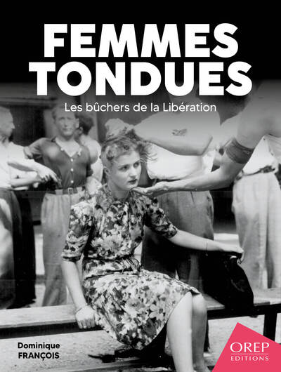 Femmes tondues, les bûchers de la Libération