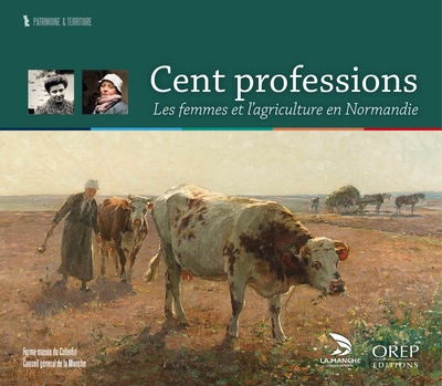 Cent professions. Les femmes et l'agriculture en Normandie
