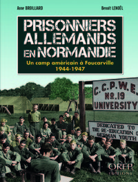 Prisonniers allemands en Normandie - Un camp américain à Foucarville 1944-1947