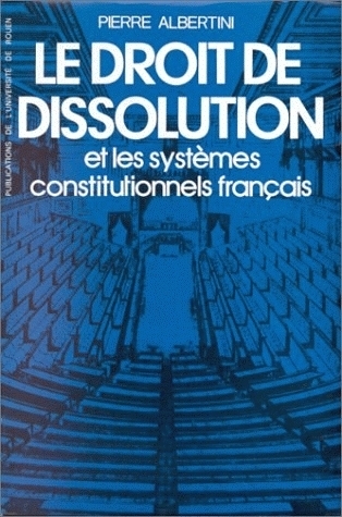 LE DROIT DE DISSOLUTION ET LES SYSTEMES CONSTITUTIONNELS FRANCAIS