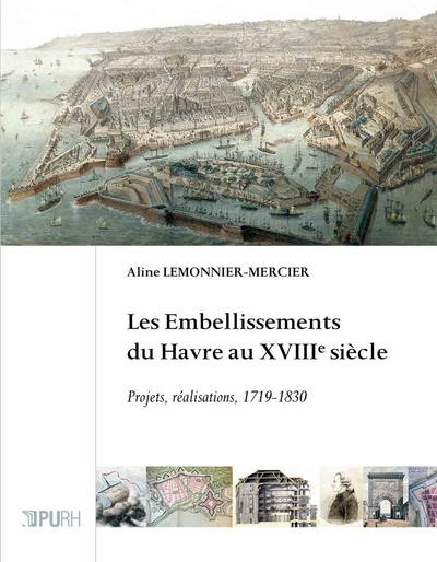 Les embellissements du Havre au XVIIIe siècle - projets, réalisations, 1719-1830
