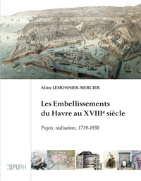 Les embellissements du Havre au XVIIIe siècle - projets, réalisations, 1719-1830