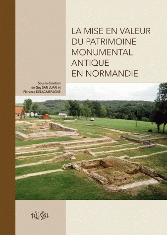 La mise en valeur du patrimoine monumental antique en Normandie - [actes de la table ronde d'Eu, Seine-Maritime, 25-26 novembre 2004]