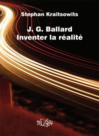 J. G. Ballard, inventer la réalité