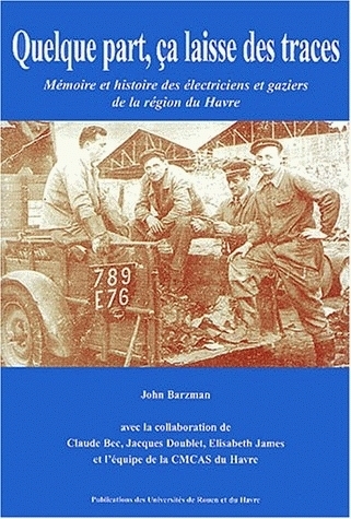 Quelque part, ça laisse des traces - mémoire et histoire des électriciens et gaziers de la région du Havre
