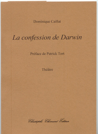 Dominique Caillat, La confession de Darwin, théâtre