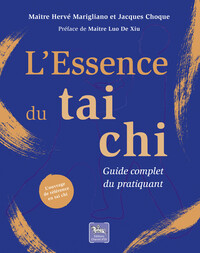 L'Essence du tai chi – Guide complet du pratiquant