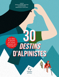 30 destins d'alpinistes - Pour filles et garçons qui rêvent de gravir les montagnes