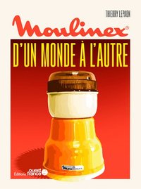 Moulinex, d'un monde à l'autre