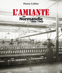 L'Amiante en Normandie 1886-1960