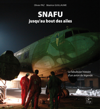 SNAFU jusqu'au bout des ailes, la fabuleuse histoire d'un avion de légende