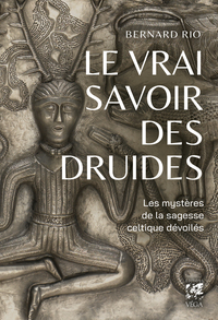 Le vrai savoir des druides - Le mystère de la sagesse celtique dévoilés