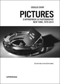 Pictures, S'Approprier La Photographie, New York 1979-2014
