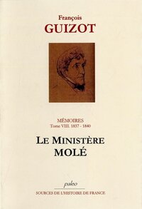 Mémoires pour servir à l'histoire de mon temps. T8 (1837-1840) Le ministère Molé.