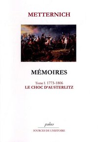 Mémoires. Tome 1 (1773-1806) Le Choc d'Austerlitz.