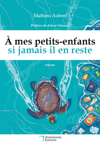 A mes petits-enfants, si jamais il en reste