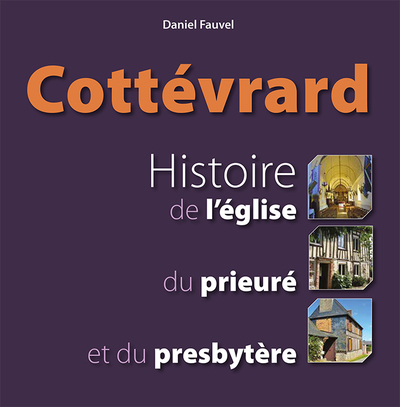 Cottévrard - Histoire de l'église, du presbytère et du prieuré