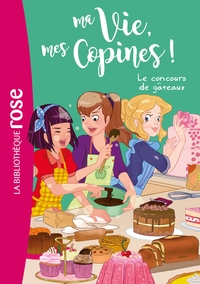 Ma vie, mes copines 11 - Le concours de gâteaux