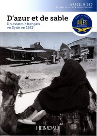 D'AZUR ET DE SABLE - UN AVIATEUR FRANCAIS EN SYRIE EN 1923