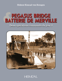 PEGASUS BRIDGE ET BATTERIE DE MERVILLE- DEUX OPÉRATIONS COMMANDO DU JOUR J